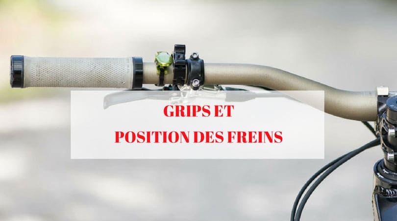 Grips, potence, position des freins VTT